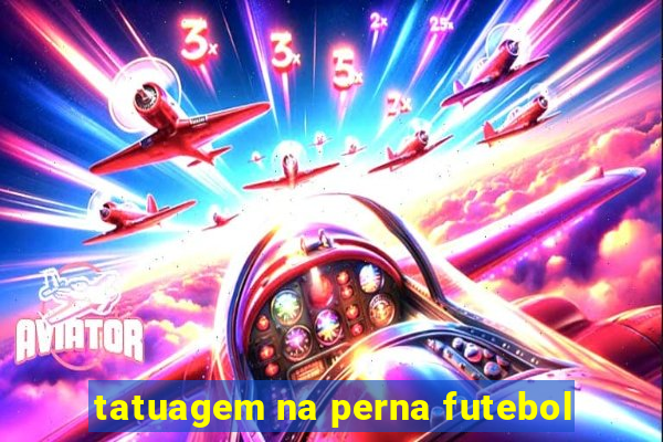 tatuagem na perna futebol